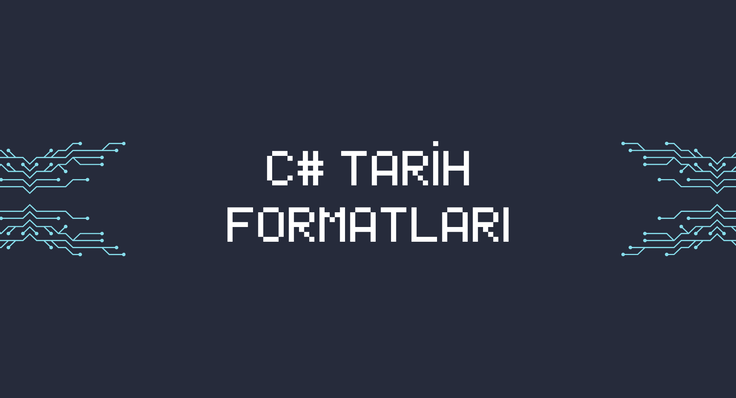 C# Yazılım Dilinde Detaylı Tarih Formatları ve Örnekler